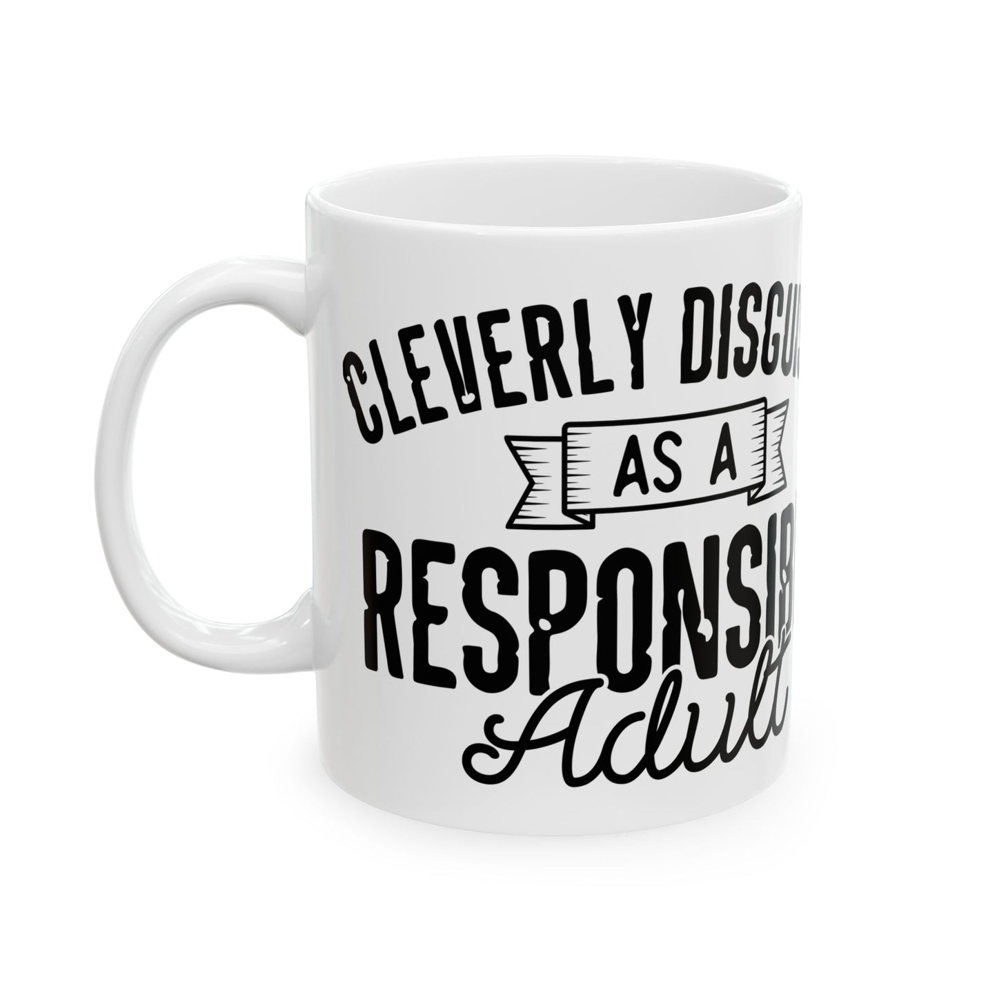 Funny Mug for Adults - "Disguised as a Responsible Adult" 11oz & 15oz Ceramic Coffee Cup