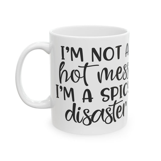 Funny Ceramic Mug - "Not a Hot Mess, Just a Spicy Disaster" - Perfect Gift for Coffee Lovers